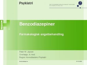 Benzodiazepiner Farmakologisk angstbehandling Peter W Jepsen Overlge lic