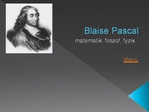 Blaise Pascal matematik filozof fyzik Menu Menu ivotopis
