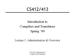 CS 412413 Introduction to Compilers and Translators Spring