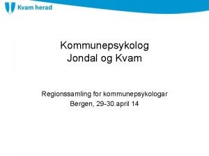 Kommunepsykolog Jondal og Kvam Regionssamling for kommunepsykologar Bergen