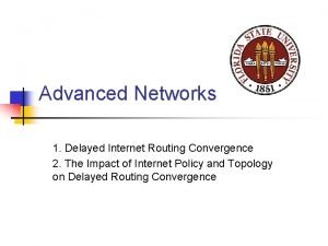 Advanced Networks 1 Delayed Internet Routing Convergence 2