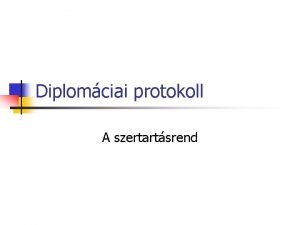 Diplomciai protokoll A szertartsrend Alapfogalmak I n Illem