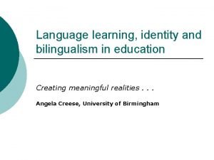 Language learning identity and bilingualism in education Creating