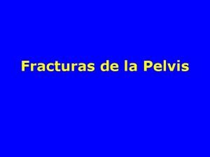 Fracturas de la Pelvis Clasificacin de las fracturas