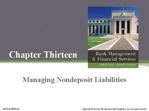 Chapter Thirteen Managing Nondeposit Liabilities Mc GrawHillIrwin Copyright