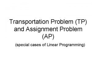 Transportation Problem TP and Assignment Problem AP special