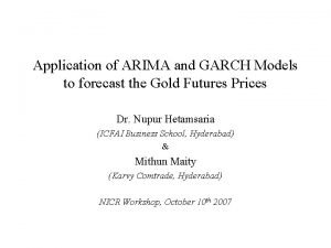 Application of ARIMA and GARCH Models to forecast