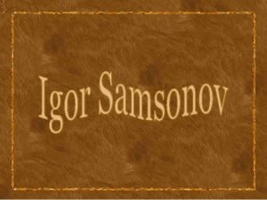 Igor Samsonov Nasceu em 1963 em Voronezh Rssia