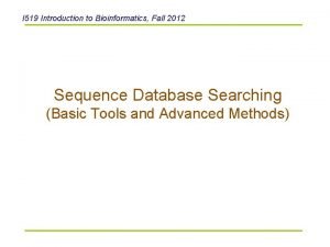 I 519 Introduction to Bioinformatics Fall 2012 Sequence