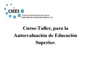 CursoTaller para la Autoevaluacin de Educacin Superior Sistema