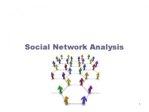 Social Network Analysis 1 What is Network Analysis