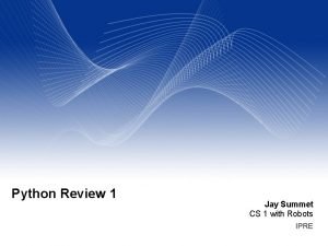 Python Review 1 Jay Summet CS 1 with Python Review 1 Jay Summet CS 1 with