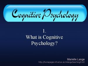 Cognitive Psychology 1 What is Cognitive Psychology Marielle