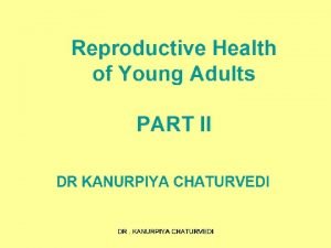 Reproductive Health of Young Adults PART II DR
