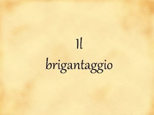 Il brigantaggio Il brigantaggio