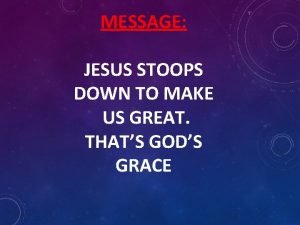 God stoops down to make us great