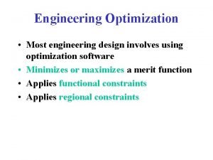 Engineering Optimization Most engineering design involves using optimization