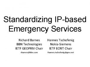 Standardizing IPbased Emergency Services Richard Barnes BBN Technologies