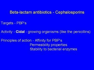 Betalactam antibiotics Cephalosporins Targets PBPs Activity Cidal growing