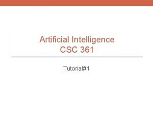 Artificial Intelligence CSC 361 Tutorial1 Exercise1 Examine the