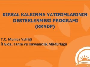 KIRSAL KALKINMA YATIRIMLARININ DESTEKLENMES PROGRAMI KKYDP T C