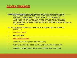 ELEMEN TRANSMISI ADALAH BAGIAN DARI MESIN ATAU PERALATAN