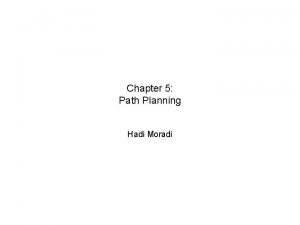 Chapter 5 Path Planning Hadi Moradi Motivation Need