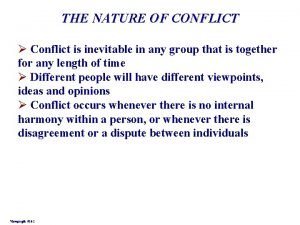 THE NATURE OF CONFLICT Conflict is inevitable in