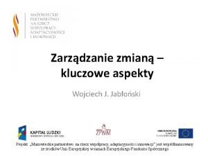 Zarzdzanie zmian kluczowe aspekty Wojciech J Jaboski Projekt