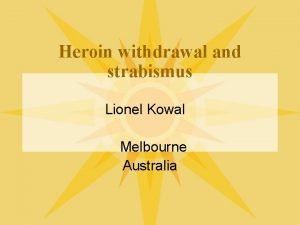 Heroin withdrawal and strabismus Lionel Kowal Melbourne Australia