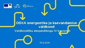 OSKA energeetika ja kaevandamise valdkond Valdkondliku eksperdikogu IV