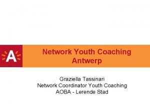 Network Youth Coaching Antwerp Graziella Tassinari Network Coordinator