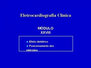 Eletrocardiografia Clnica MDULO XXVIII u Efeito dieltrico u