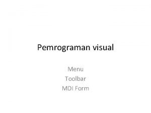 Pemrograman visual Menu Toolbar MDI Form Menu Digunakan