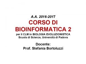 A A 2016 2017 CORSO DI BIOINFORMATICA 2