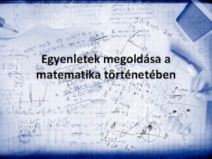 Egyenletek megoldsa a matematika trtnetben Az egyenlet fogalma