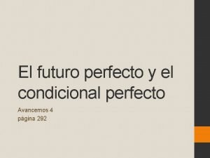 El futuro perfecto y el condicional perfecto Avancemos