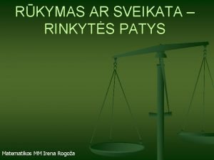 RKYMAS AR SVEIKATA RINKYTS PATYS Matematikos MM Irena