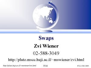 Swaps Zvi Wiener 02 588 3049 http pluto