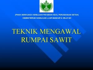 PIHAK BERKUASA KEMAJUAN PEKEBUN KECIL PERUSAHAAN GETAH KEMENTERIAN