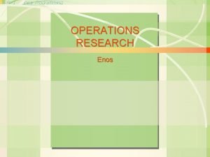 6 s1 Linear Programming OPERATIONS RESEARCH Operations Enos