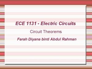 ECE 1131 Electric Circuits Circuit Theorems Farah Diyana