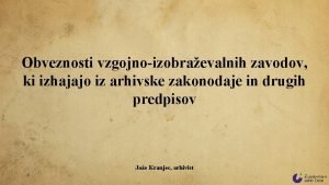 Obveznosti vzgojnoizobraevalnih zavodov ki izhajajo iz arhivske zakonodaje