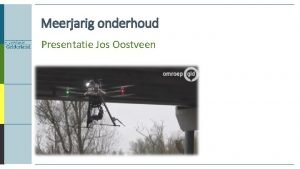 Meerjarig onderhoud Presentatie Jos Oostveen De levensloop van