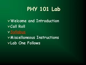 PHY 101 Lab Welcome and Introduction Call Roll