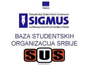 BAZA STUDENTSKIH ORGANIZACIJA SRBIJE www sigmustempus edu rs