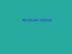 REVIZIJSKI DOKAZI CILJEVI UENJA Objasni vezu izmeu tvrdnji