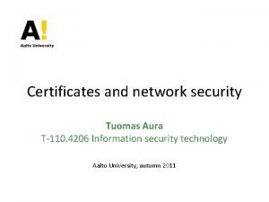 Certificates and network security Tuomas Aura T110 4206