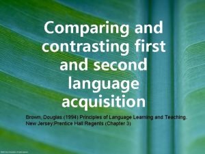 Compare and contrast first and second language acquisition
