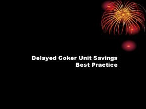Delayed Coker Unit Savings Best Practice Delayed Coker